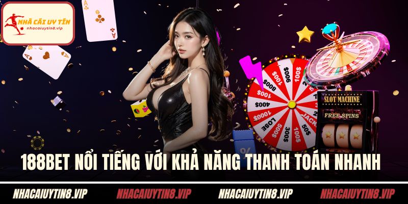188BET nổi tiếng với khả năng thanh toán nhanh 