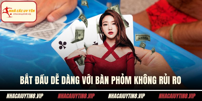 Bắt đầu dễ dàng với bàn phỏm không rủi ro