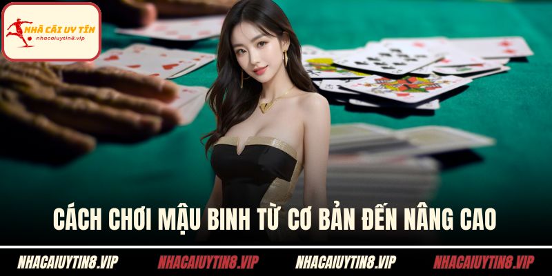 Cách chơi mậu binh từ cơ bản đến nâng cao