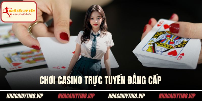 Chơi Casino trực tuyến đẳng cấp