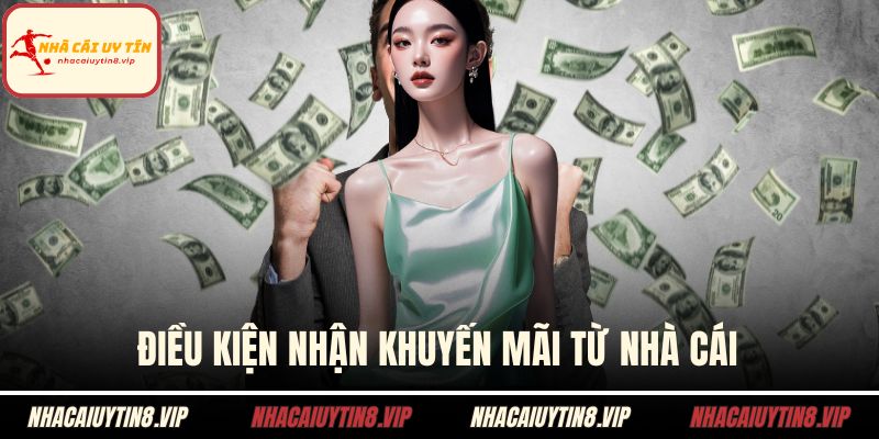 Điều kiện nhận khuyến mãi từ nhà cái