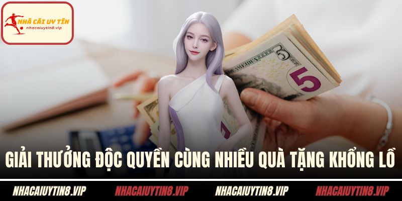 Giải thưởng độc quyền cùng nhiều quà tặng khổng lồ