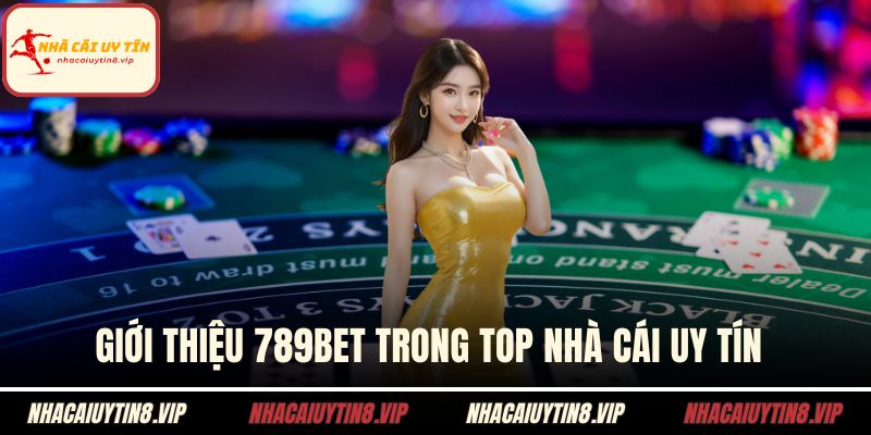 Giới thiệu 789BET trong top nhà cái uy tín 