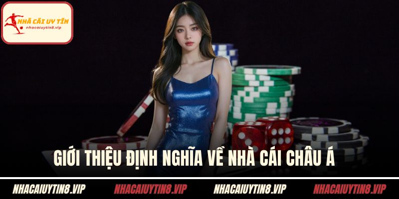 Giới thiệu định nghĩa về nhà cái Châu Á  