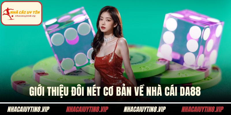 Giới thiệu đôi nét cơ bản về nhà cái DA88