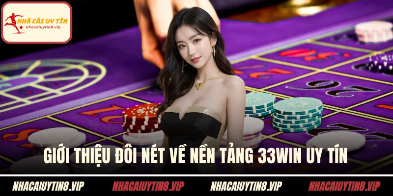 Giới thiệu đôi nét về nền tảng 33WIN uy tín