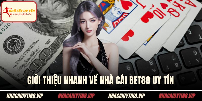 Giới thiệu nhanh về nhà cái BET88 uy tín