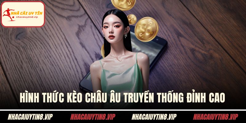 Hình thức kèo châu âu truyền thống đỉnh cao