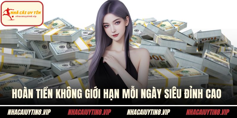 Hoàn tiền không giới hạn mỗi ngày siêu đỉnh cao 