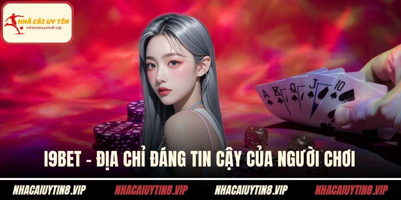 I9BET – Địa chỉ đáng tin cậy của người chơi