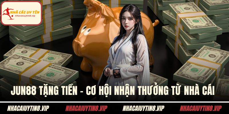 Jun88 tặng tiền