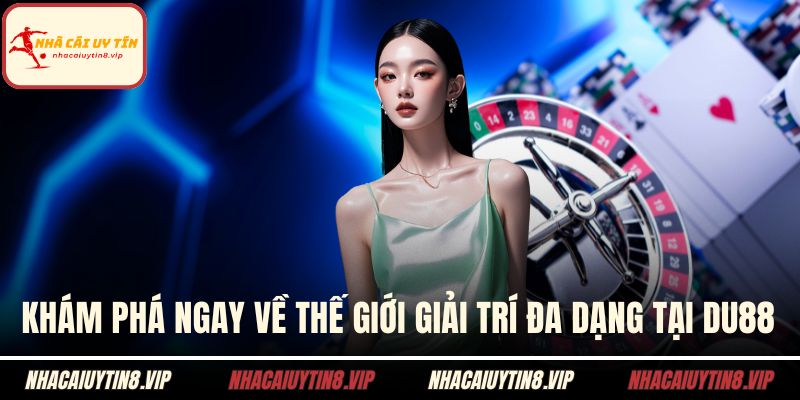 Khám phá ngay về thế giới giải trí đa dạng tại DU88