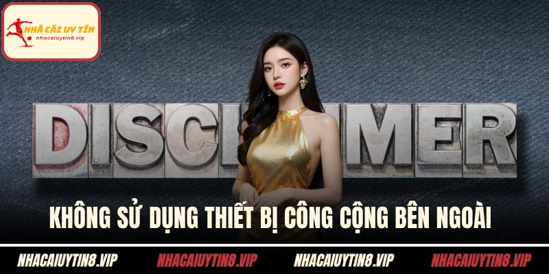 Không sử dụng thiết bị công cộng bên ngoài 