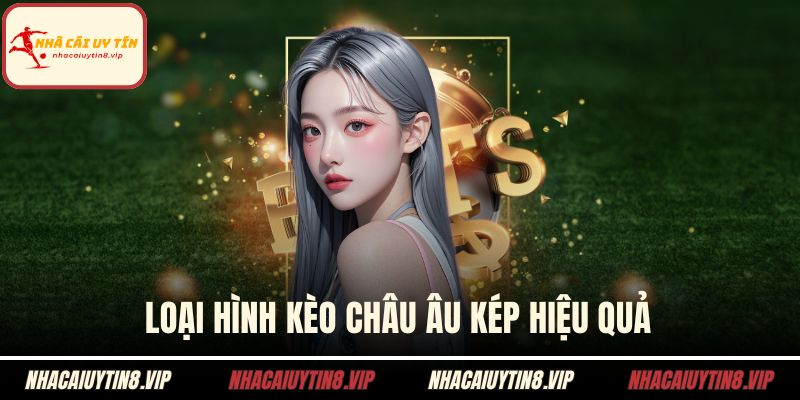 Loại hình kèo châu âu kép hiệu quả