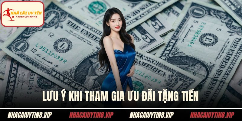 Lưu ý khi tham gia ưu đãi tặng tiền