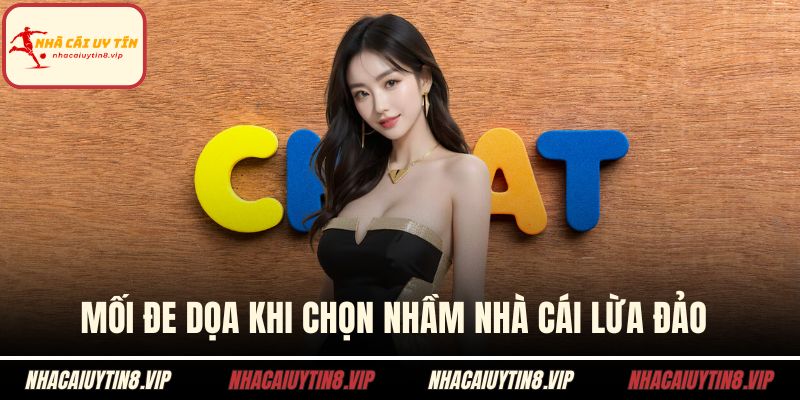 Mối đe dọa khi chọn nhầm nhà cái lừa đảo 
