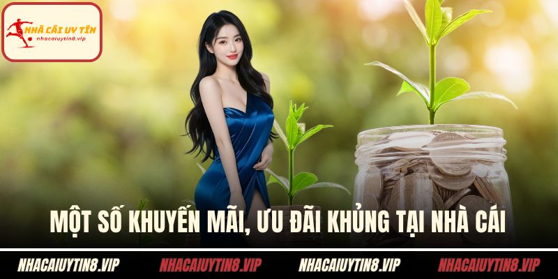 Một số khuyến mãi, ưu đãi khủng tại nhà cái