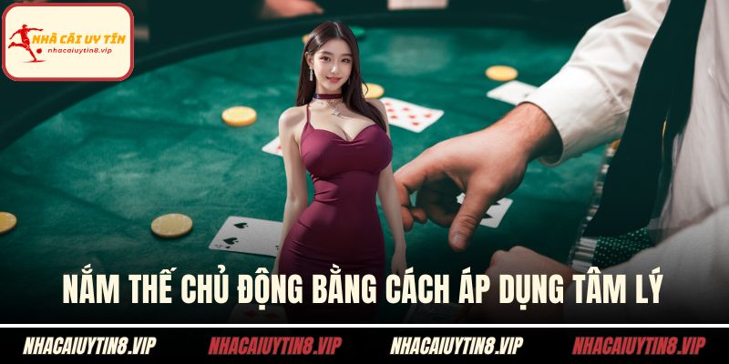Nắm thế chủ động bằng cách áp dụng tâm lý
