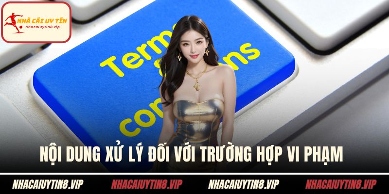 Nội dung xử lý đối với trường hợp vi phạm 