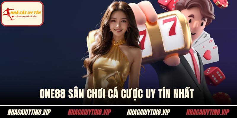 ONE88 sân chơi cá cược uy tín nhất 
