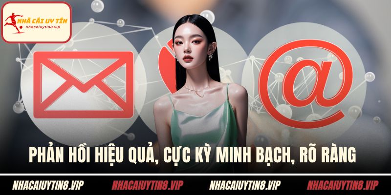 Phản hồi hiệu quả, cực kỳ minh bạch, rõ ràng 