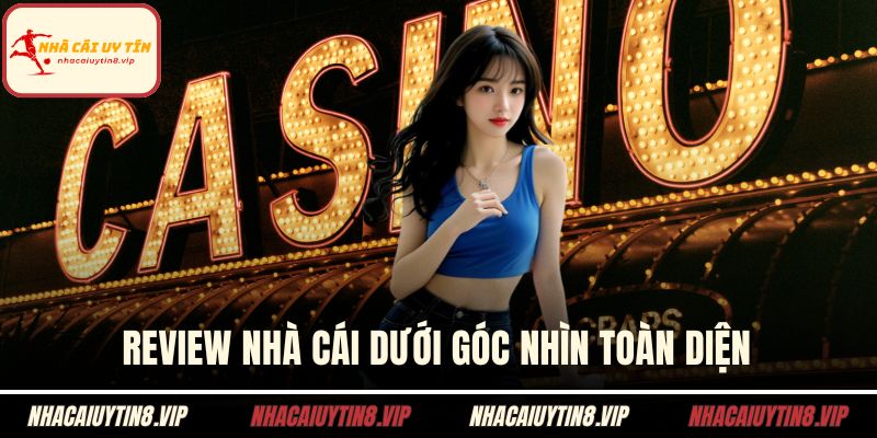 Review nhà cái dưới góc nhìn toàn diện