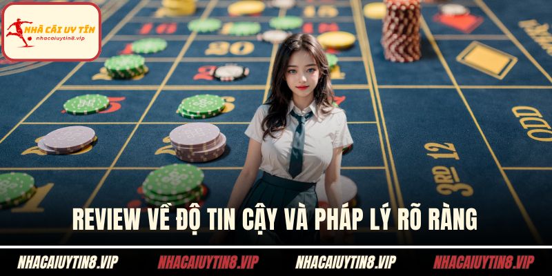 Review về độ tin cậy và pháp lý rõ ràng