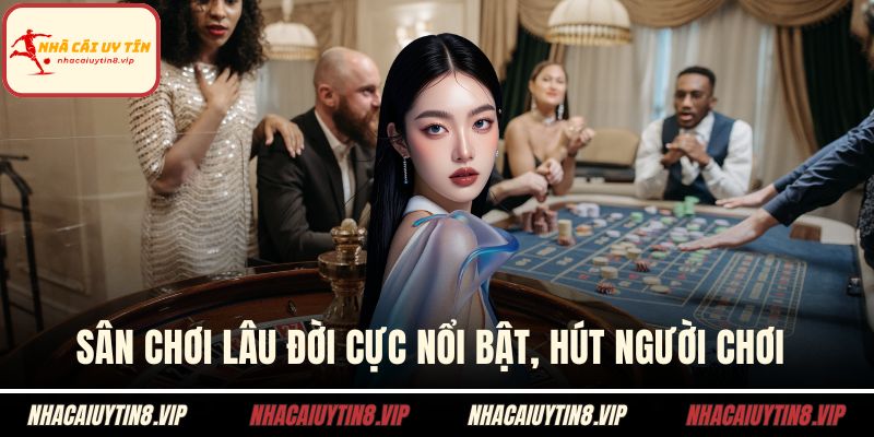 Sân chơi lâu đời cực nổi bật, hút người chơi 