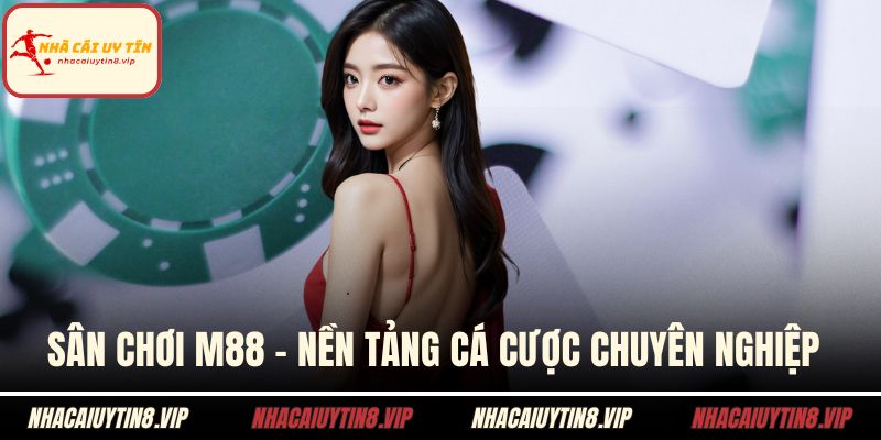 Sân chơi M88 - Nền tảng cá cược chuyên nghiệp 