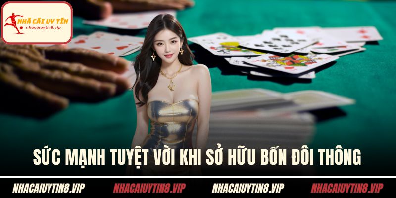 Sức mạnh tuyệt vời khi sở hữu bốn đôi thông