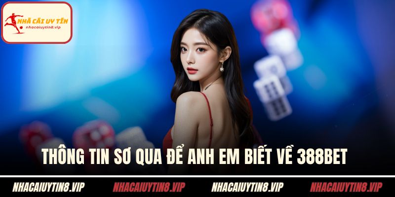 Thông tin sơ qua để anh em biết về 388Bet 