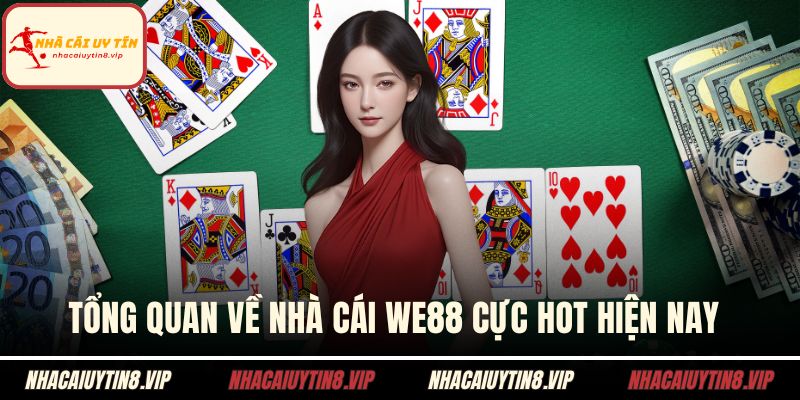Tổng quan về nhà cái WE88 cực hot hiện nay 