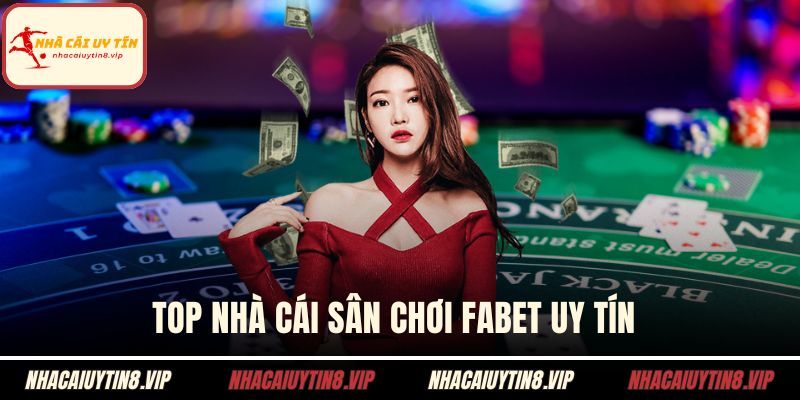 Top nhà cái sân chơi FABET uy tín 