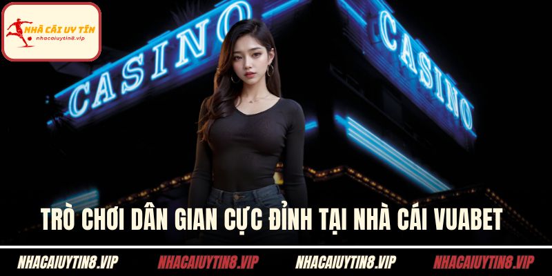 Trò chơi dân gian cực đỉnh tại nhà cái VUABET 