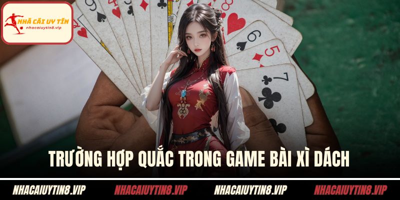 Trường hợp quắc trong game bài xì dách