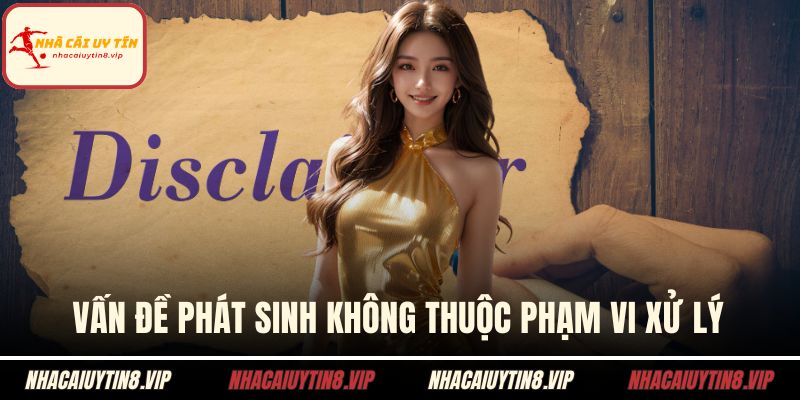 Vấn đề phát sinh không thuộc phạm vi xử lý