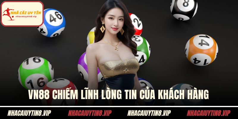 VN88 chiếm lĩnh lòng tin của khách hàng