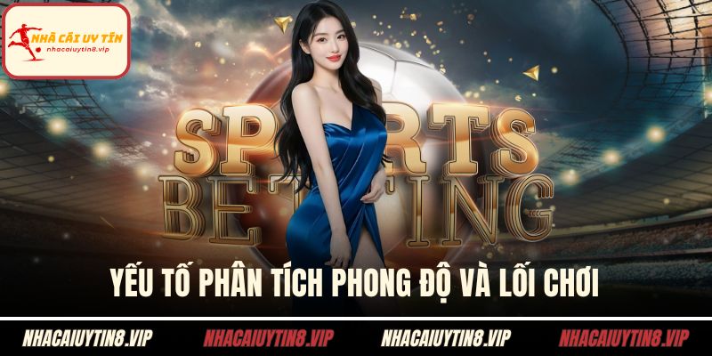 Yếu tố phân tích phong độ và lối chơi